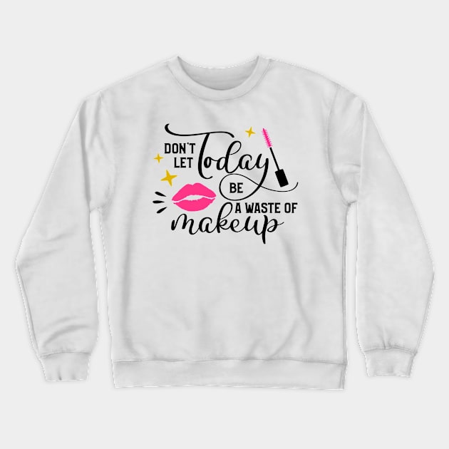 Waste Of Makeup Crewneck Sweatshirt by Glam Damme Diva